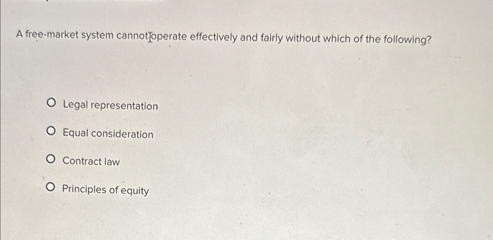  A free-market system cannotroperate effectively and fairly without which of the
