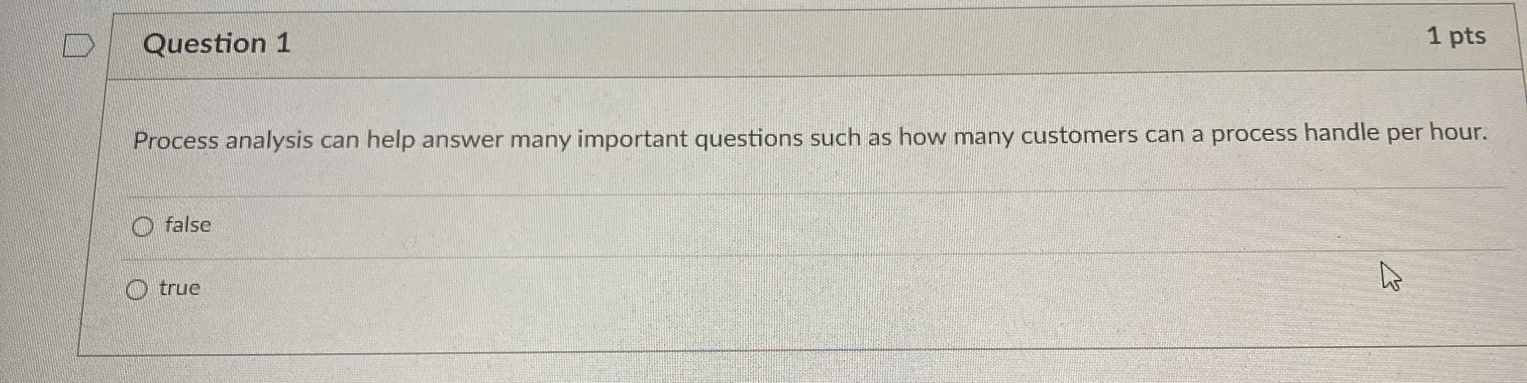  Question 1 1 pts Process analysis can help answer many important