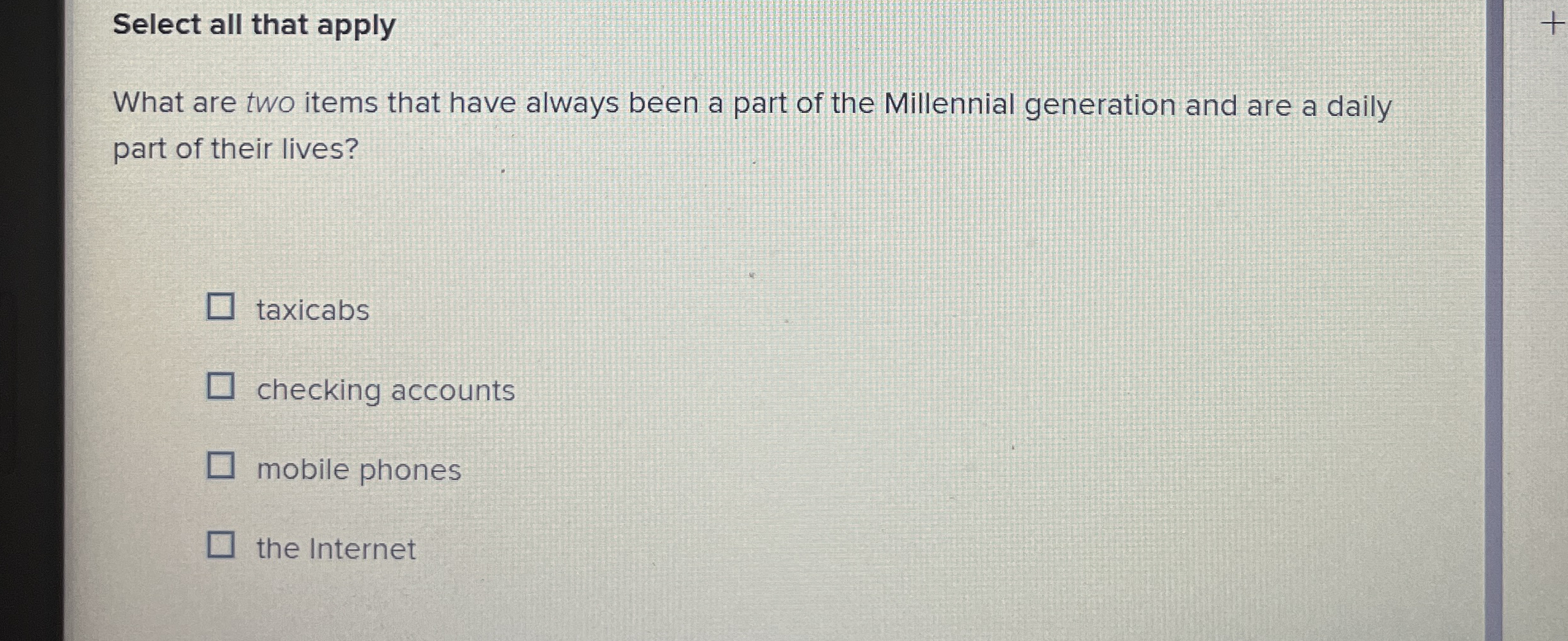  Select all that apply What are two items that have always