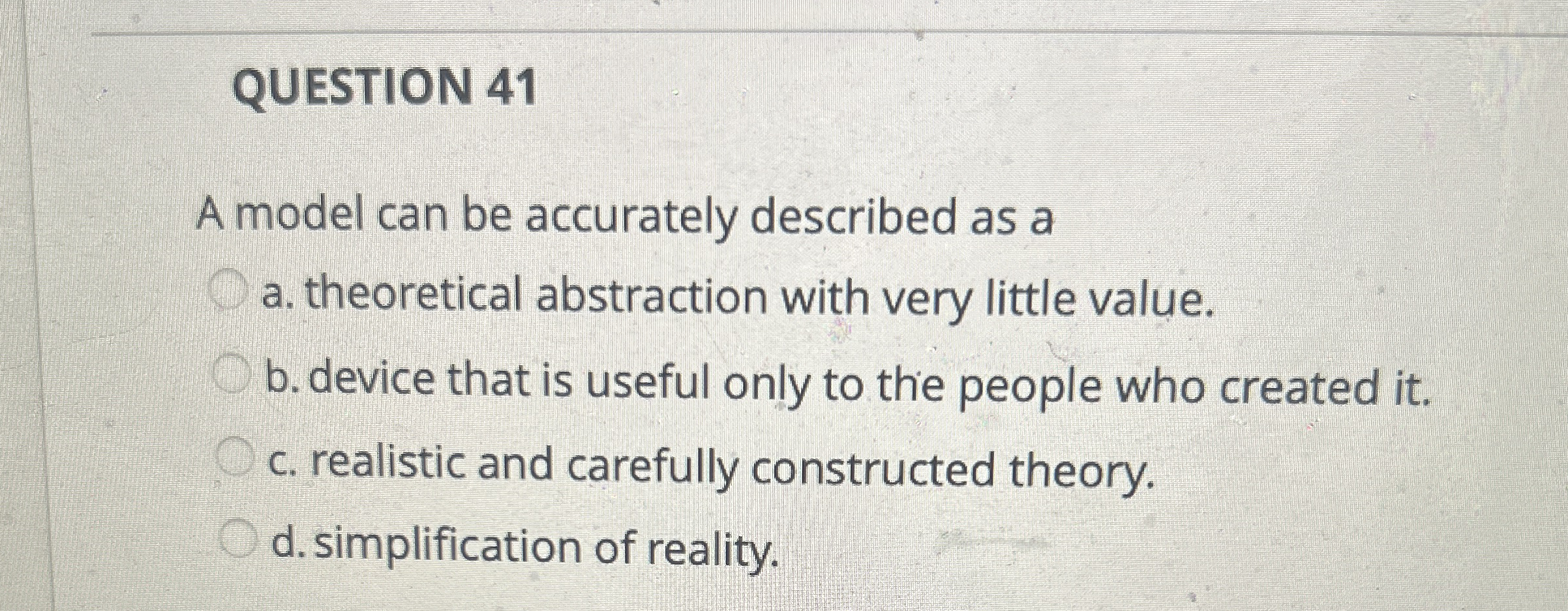  QUESTION 41 A model can be accurately described as a a.