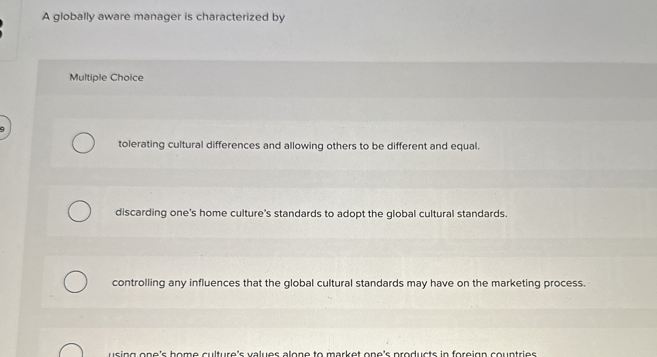  A globally aware manager is characterized by Multiple Choice tolerating cultural