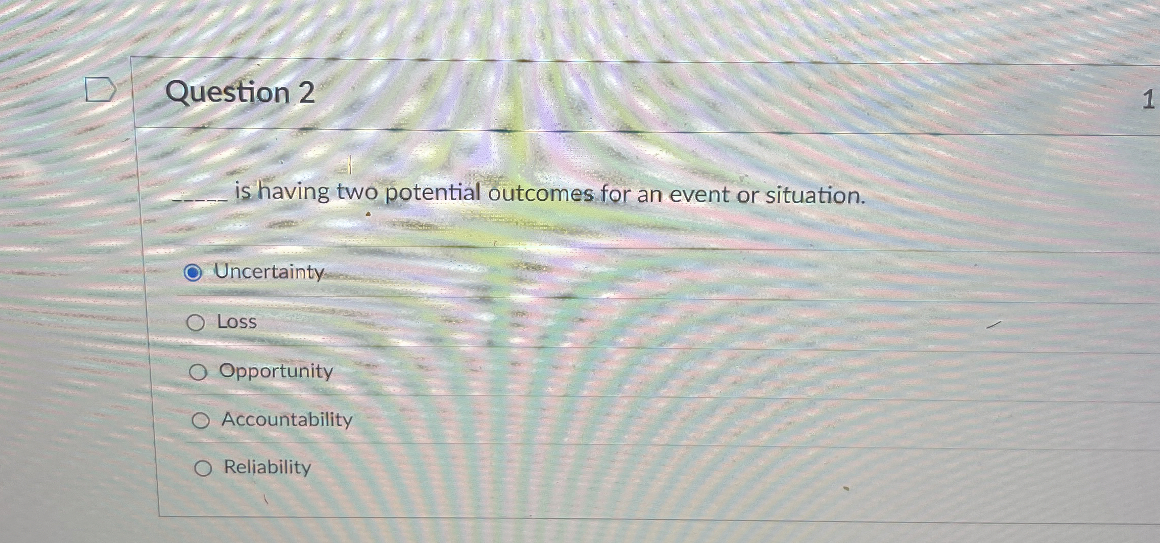  Question 2 is having two potential outcomes for an event or