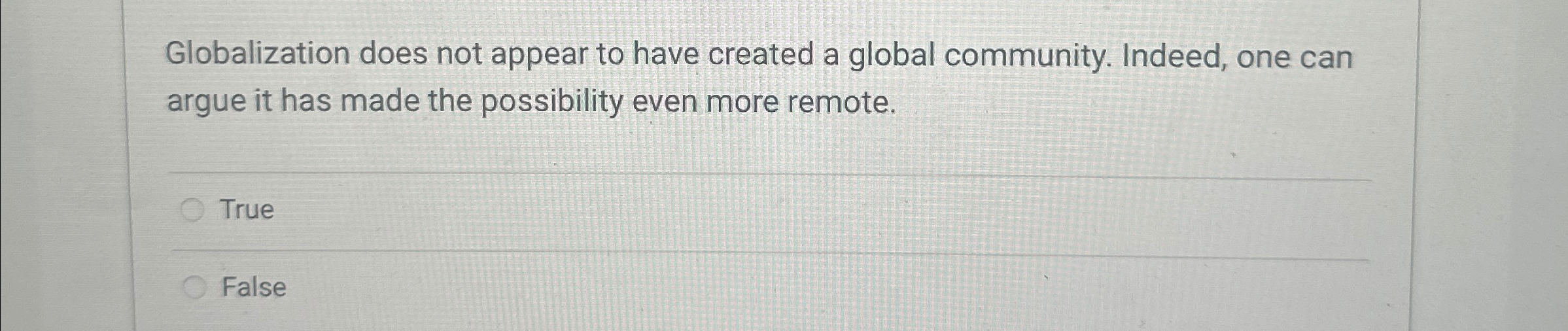  Globalization does not appear to have created a global community. Indeed,