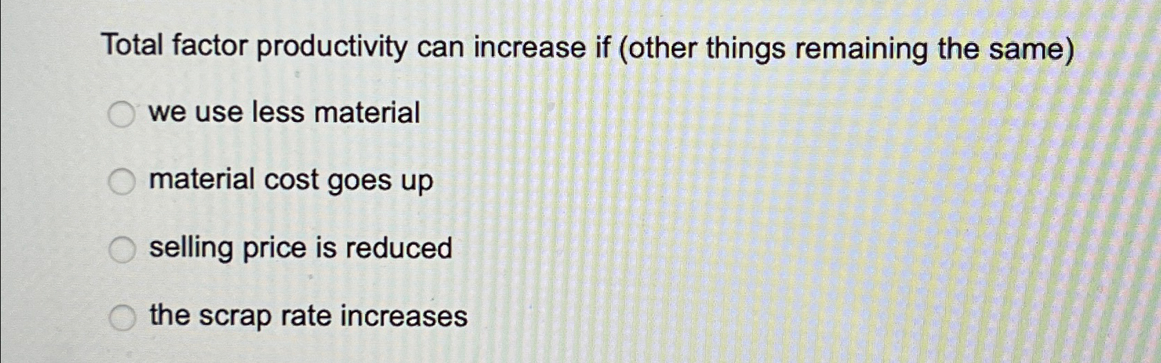  Total factor productivity can increase if (other things remaining the same)