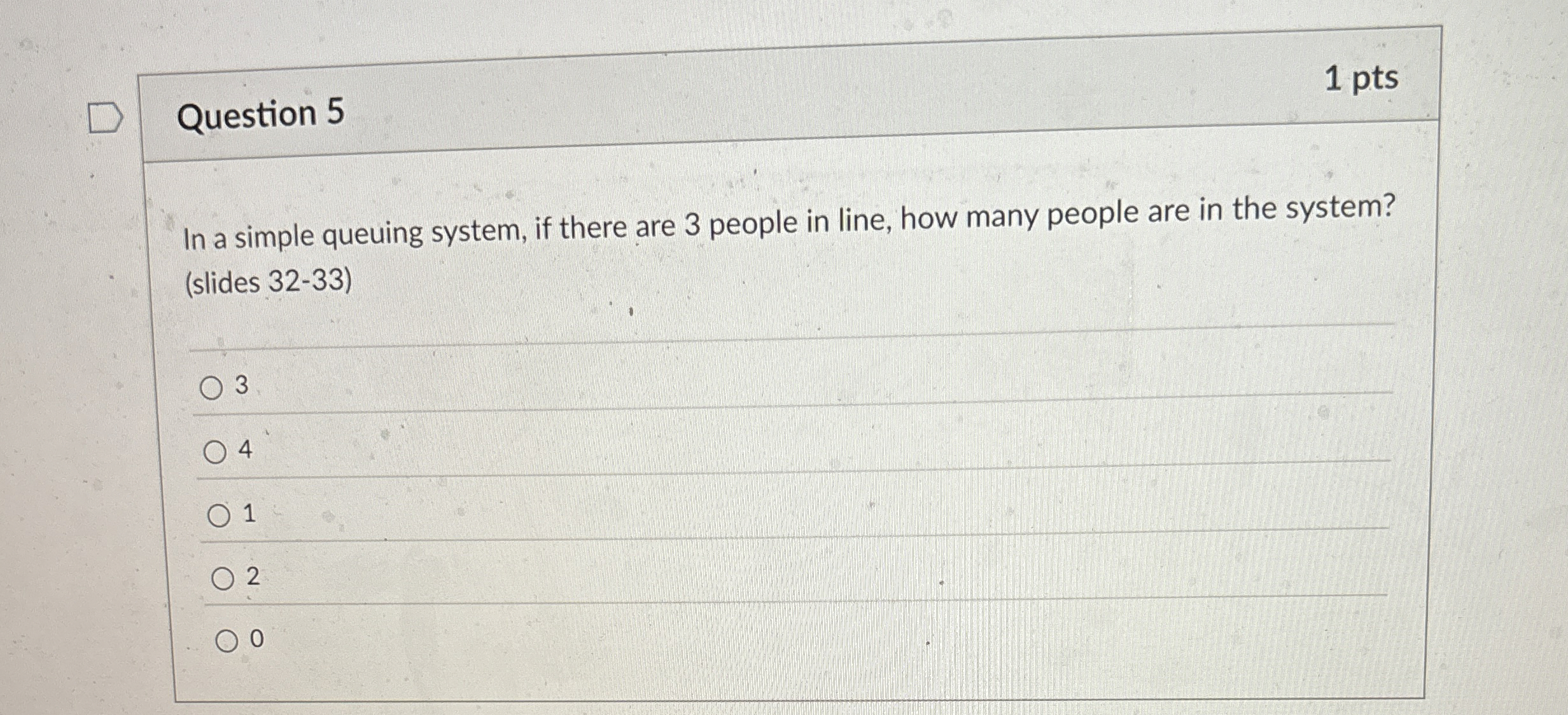  Question 5 1 pts In a simple queuing system, if there