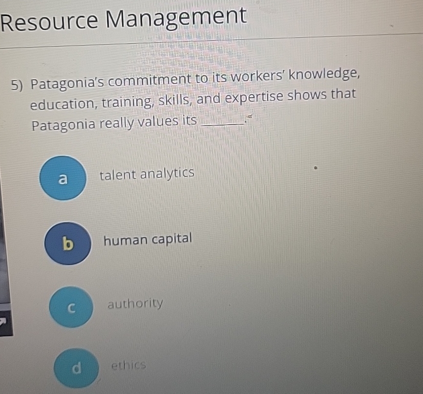  Resource Management Patagonia's commitment to its workers' knowledge, education, training, skills,
