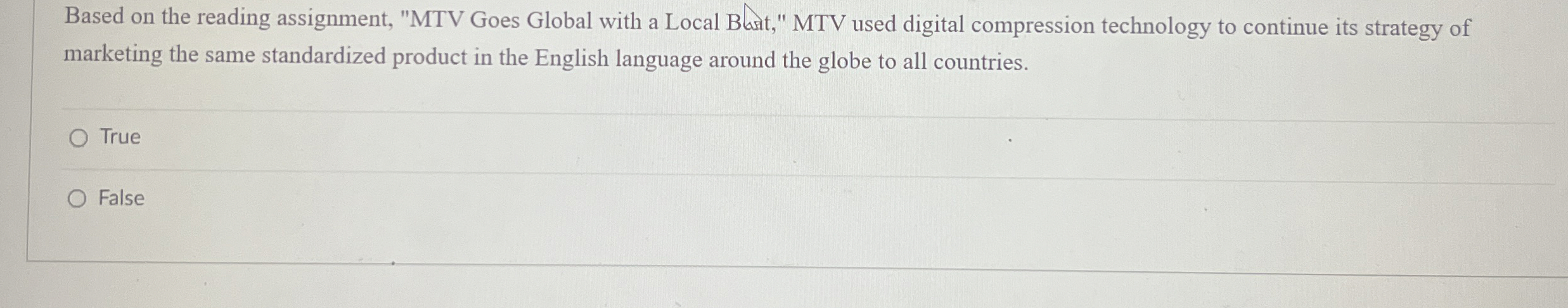  Based on the reading assignment, "MTV Goes Global with a Local