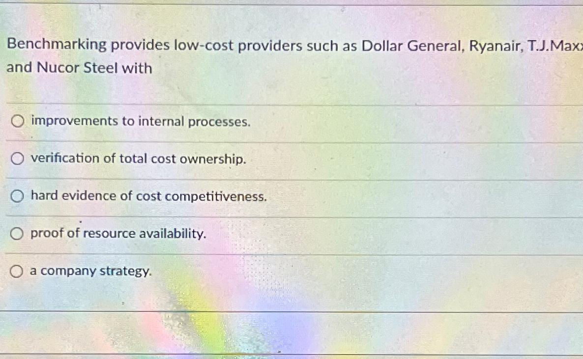  Benchmarking provides low-cost providers such as Dollar General, Ryanair, T.J.Max and