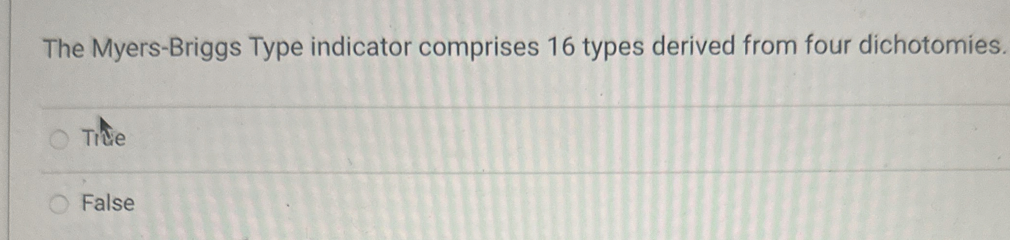  The Myers-Briggs Type indicator comprises 16 types derived from four dichotomies.