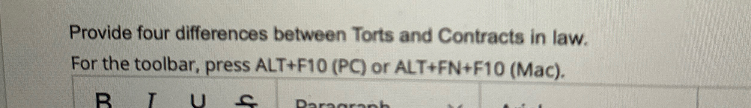  Provide four differences between Torts and Contracts in law. 
