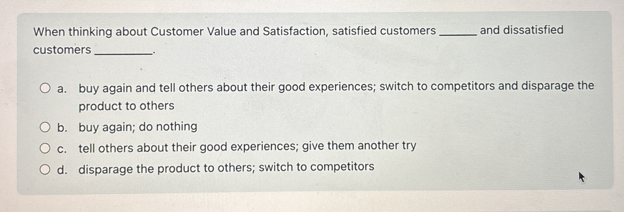  When thinking about Customer Value and Satisfaction, satisfied customers q, and