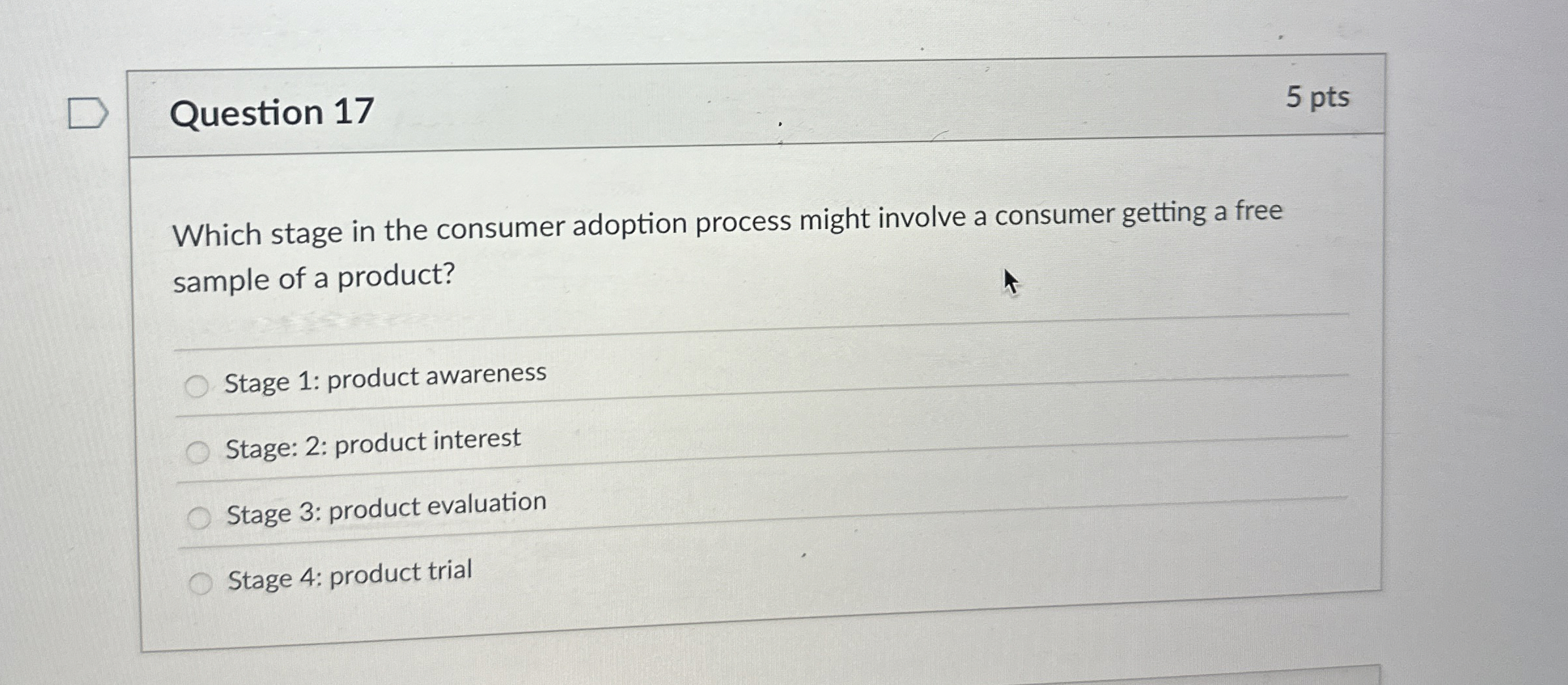  Question 17 Which stage in the consumer adoption process might involve