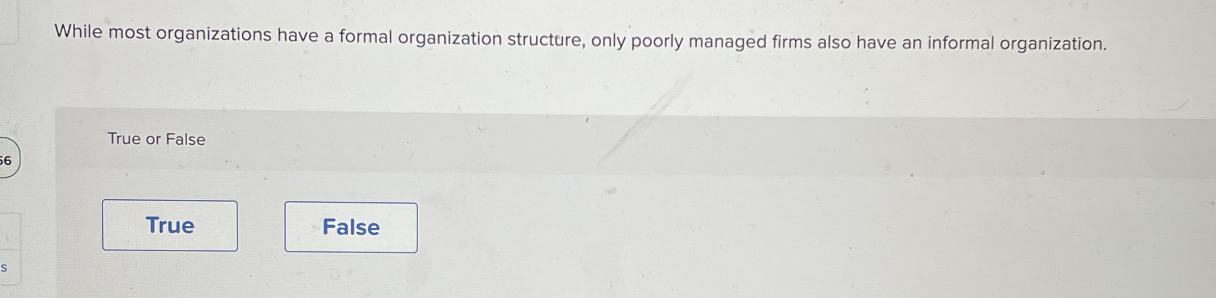  While most organizations have a formal organization structure, only poorly managed
