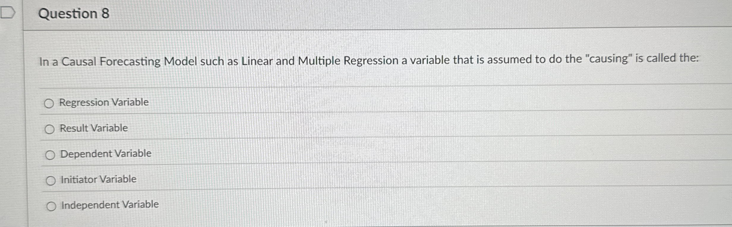  Question 8 In a Causal Forecasting Model such as Linear and