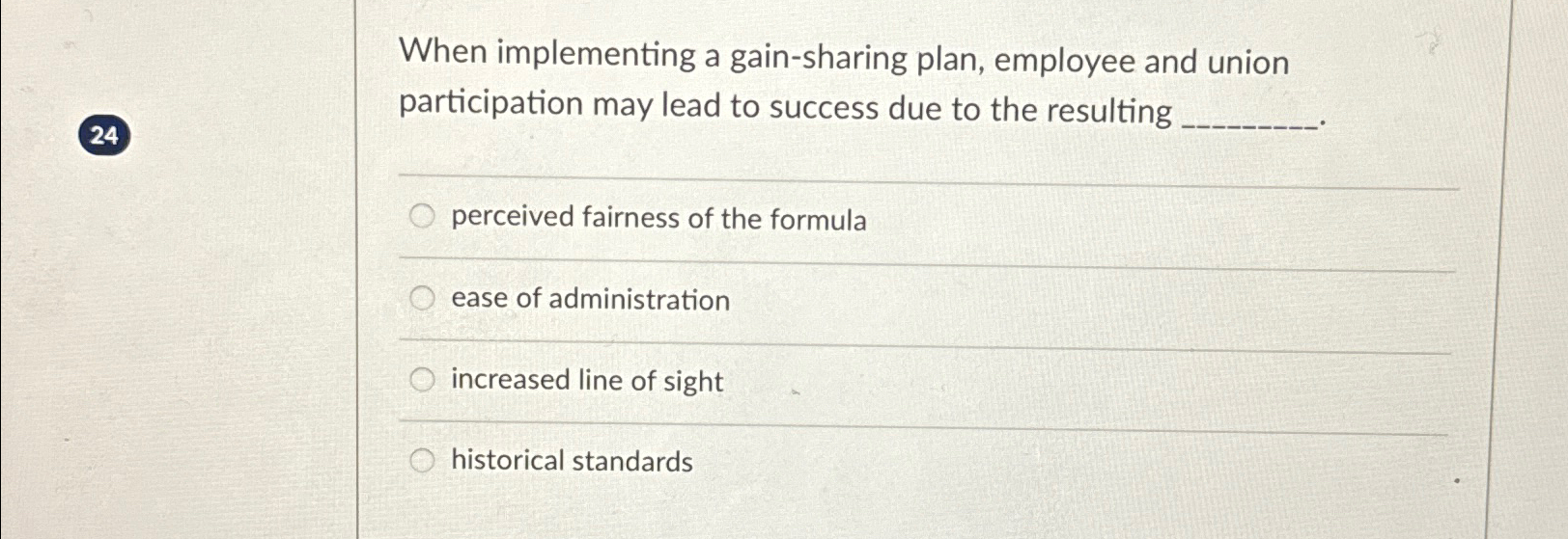  When implementing a gain-sharing plan, employee and union participation may lead