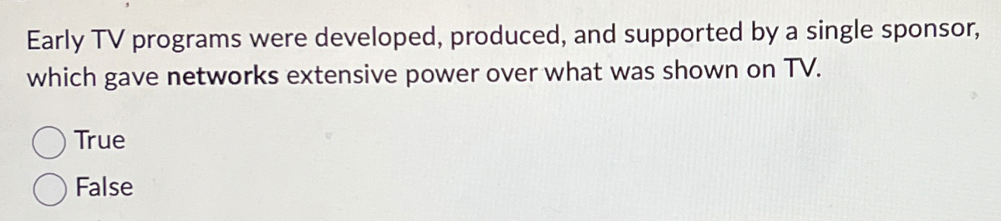  Early TV programs were developed, produced, and supported by a single