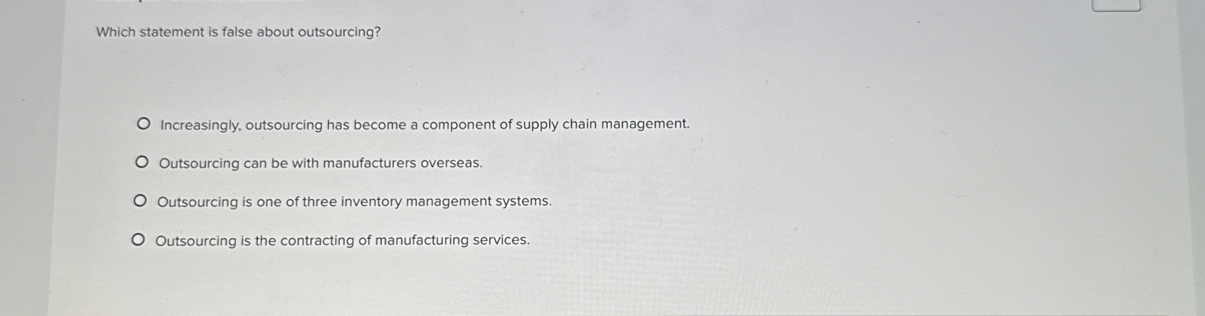  Which statement is false about outsourcing? Increasingly, outsourcing has become a