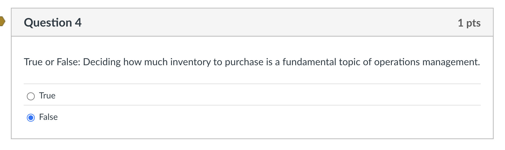  Question 4 1 pts True or False: Deciding how much inventory