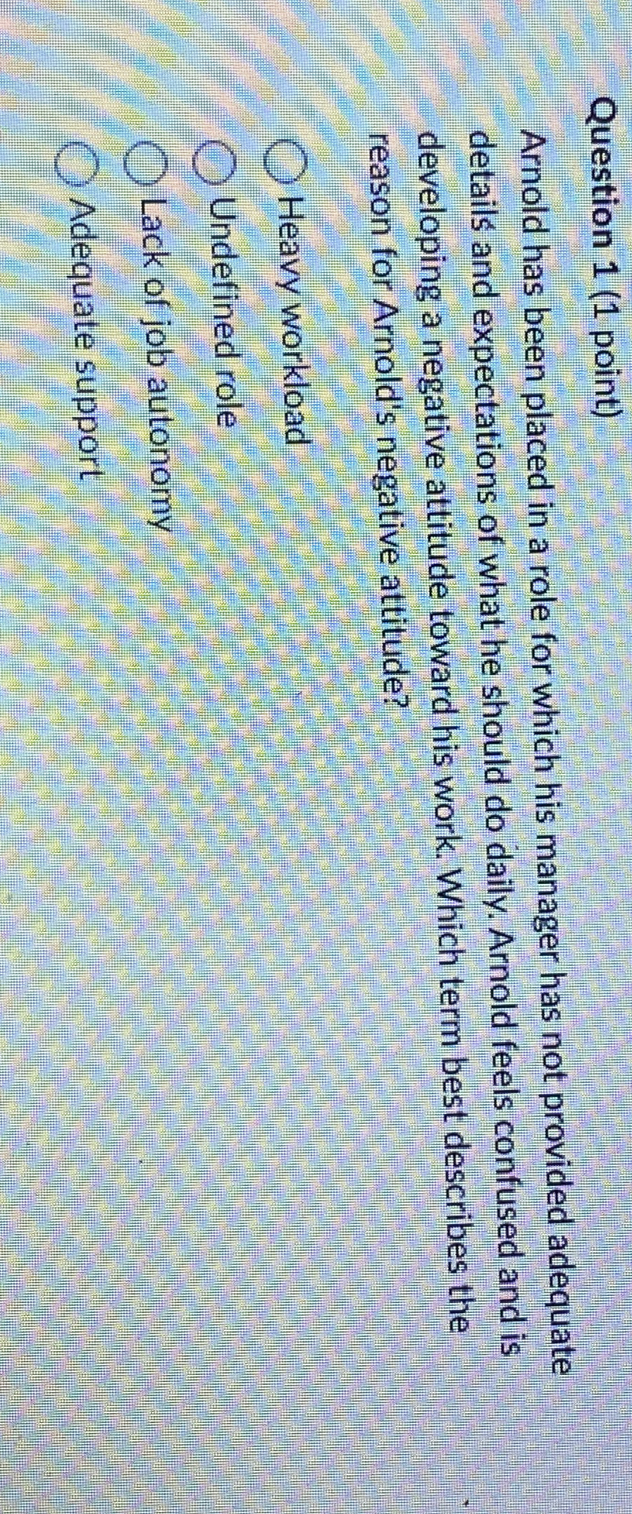  Question 1(1 point) Arnold has been placed in a role for