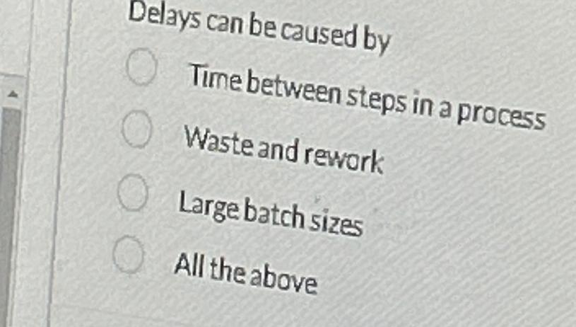  Delays can be caused by Time between steps in a process