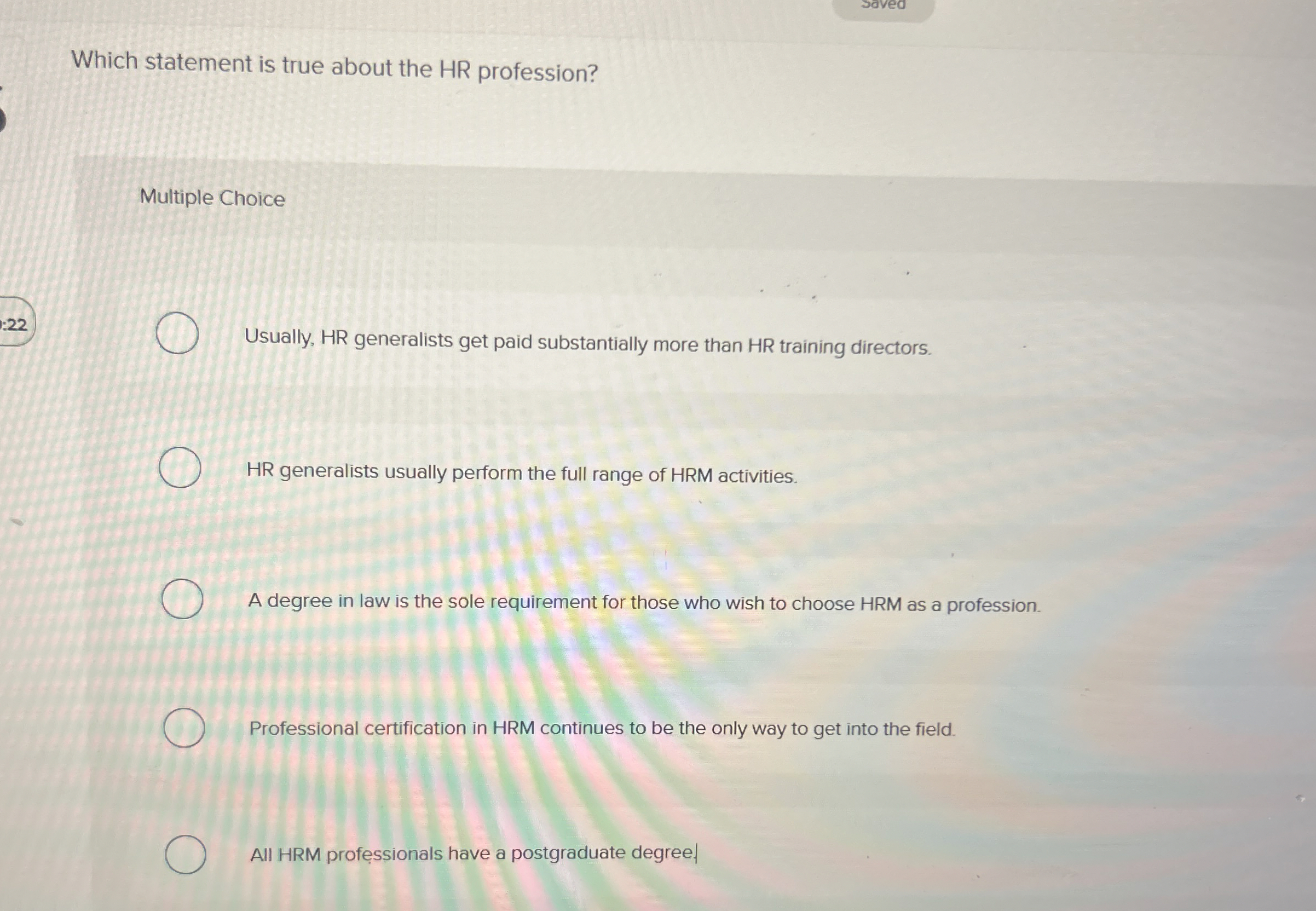  Saved Which statement is true about the HR profession? Multiple Choice