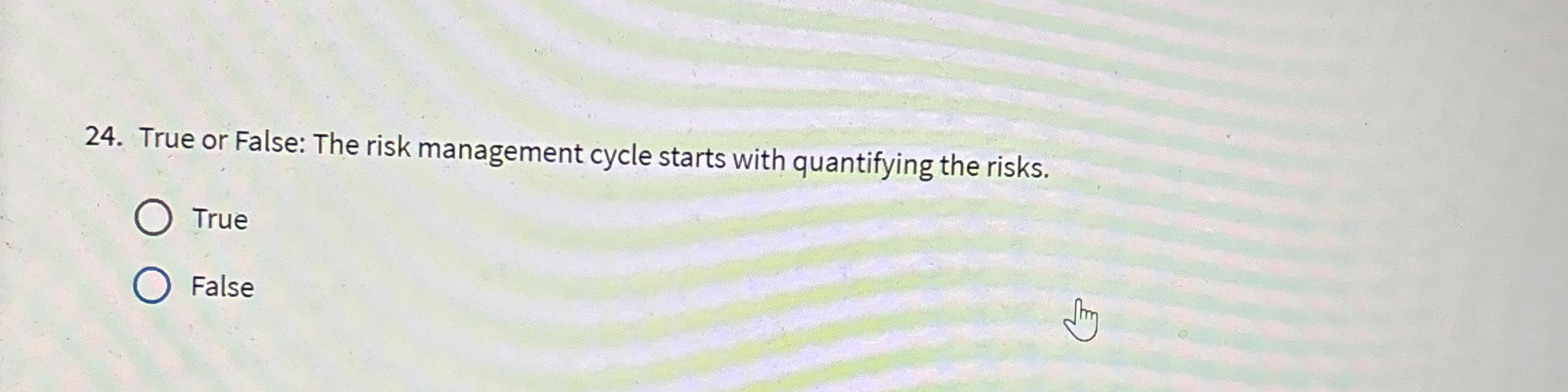  True or False: The risk management cycle starts with quantifying the