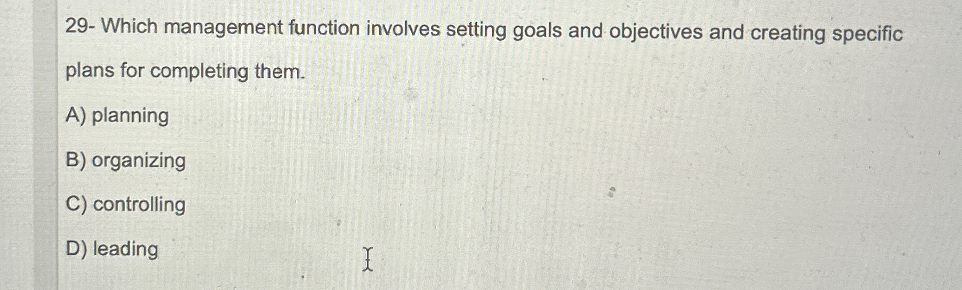  29- Which management function involves setting goals and objectives and creating