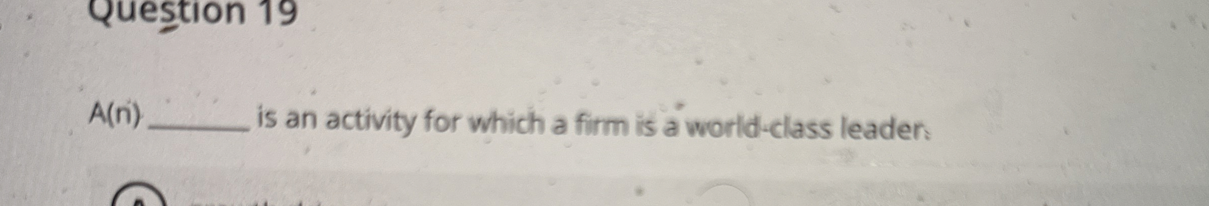  A(n) is an activity for which a firm is a world-class