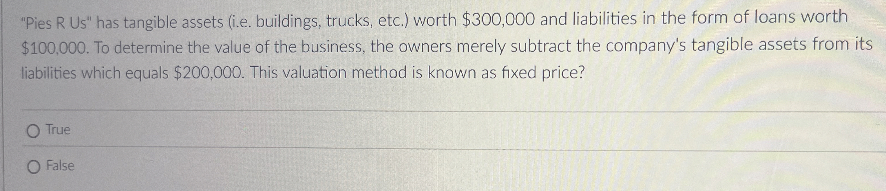  "Pies R Us" has tangible assets (i.e. buildings, trucks, etc.) worth