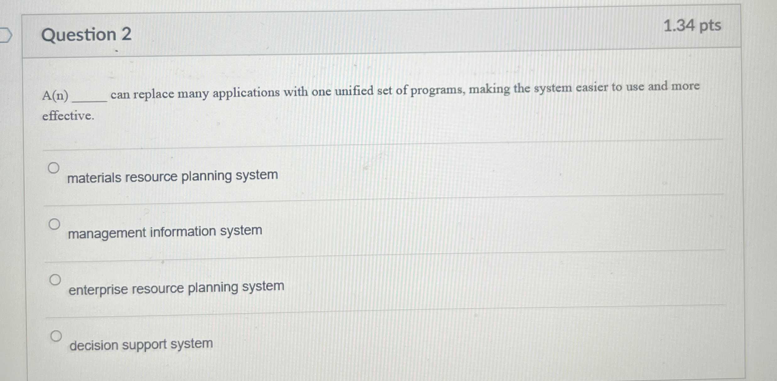  Question 2 1.34 pts A(n) can replace many applications with one