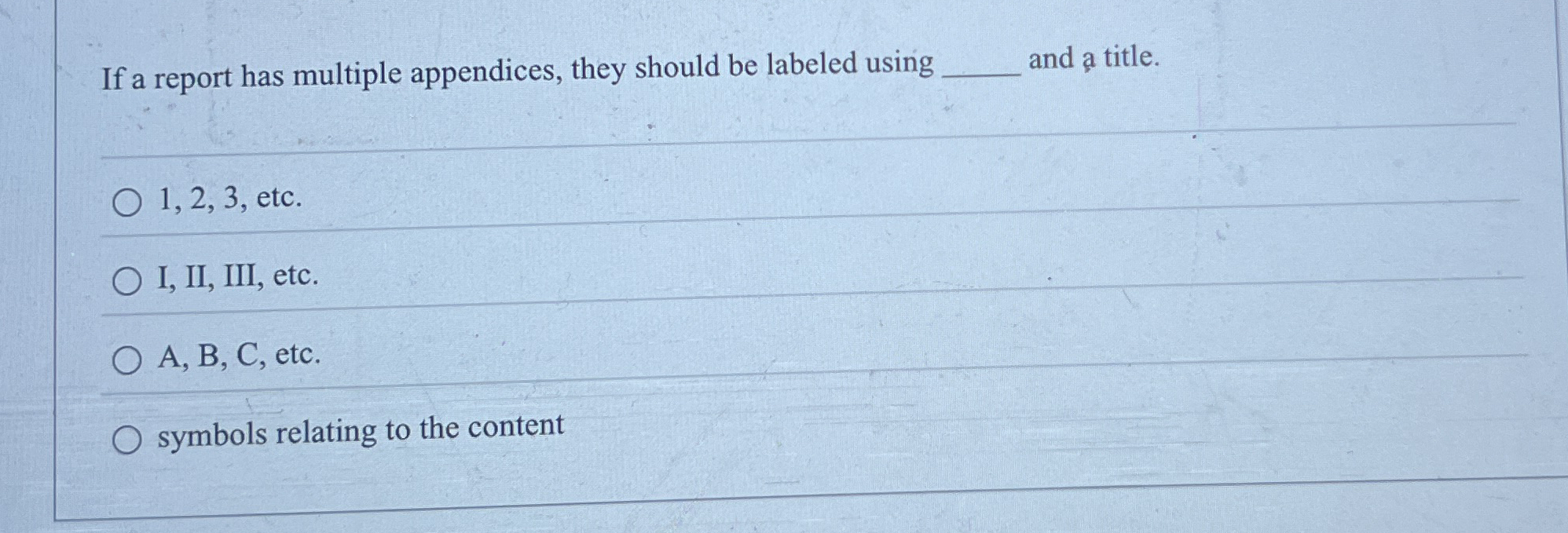  If a report has multiple appendices, they should be labeled using
