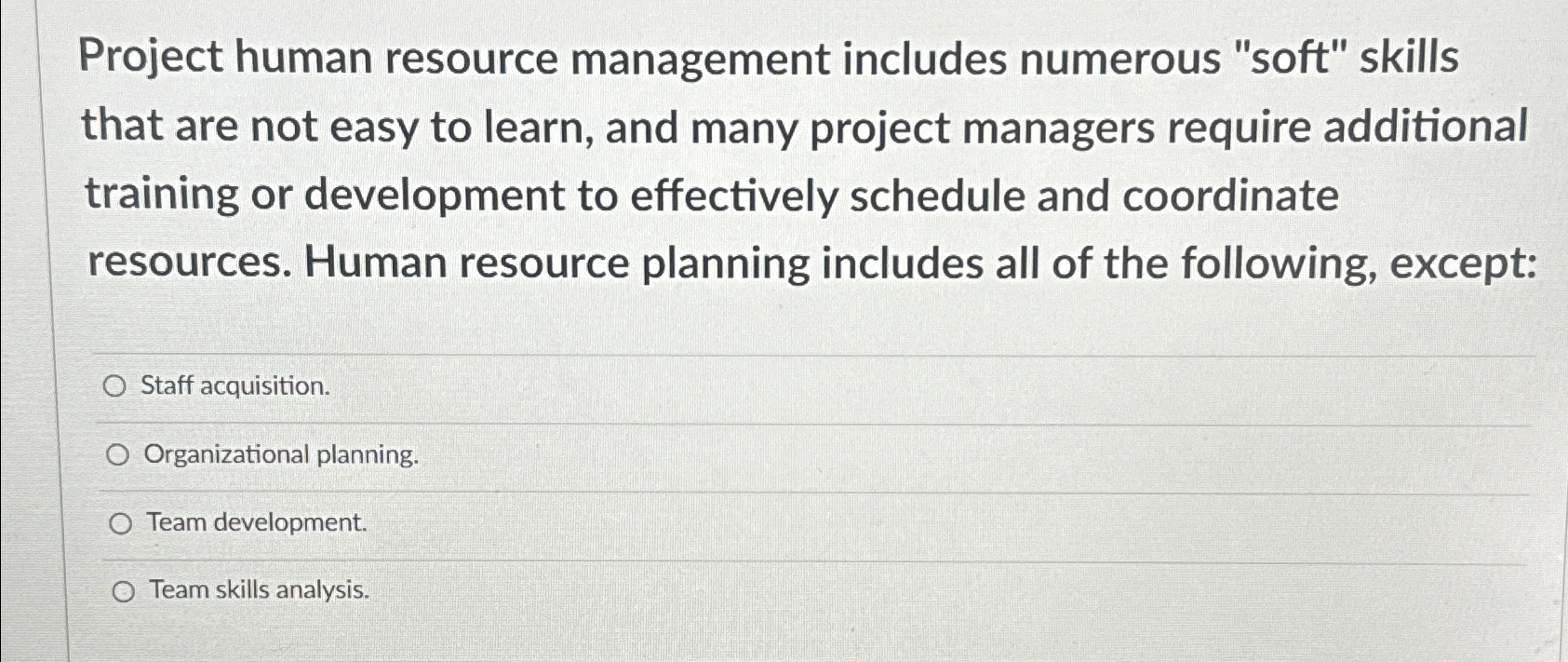  Project human resource management includes numerous "soft" skills that are not