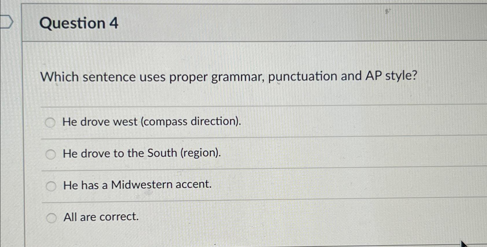  Question 4 Which sentence uses proper grammar, punctuation and AP style?