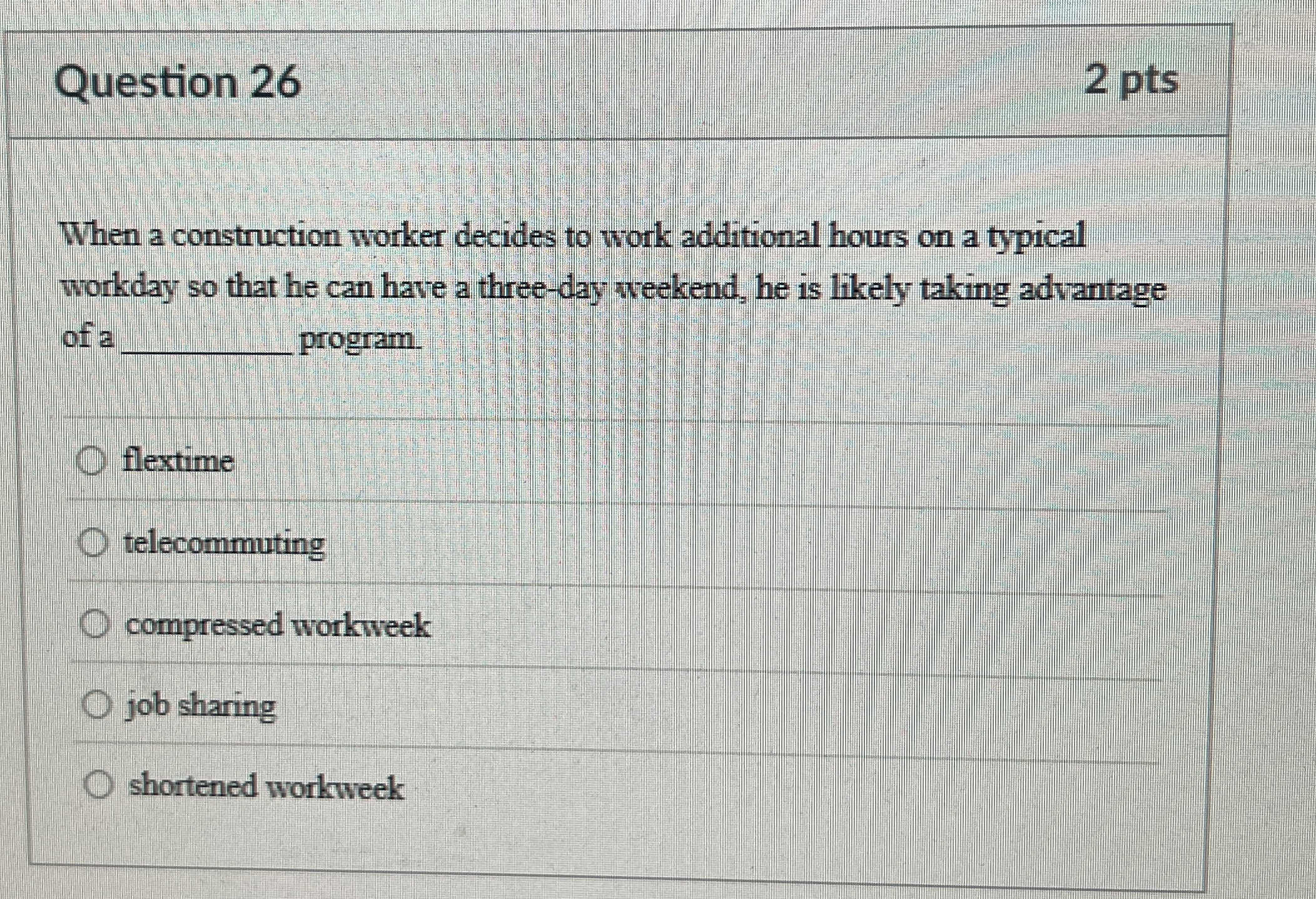  Question 26 2 pts When a construction worker decides to work