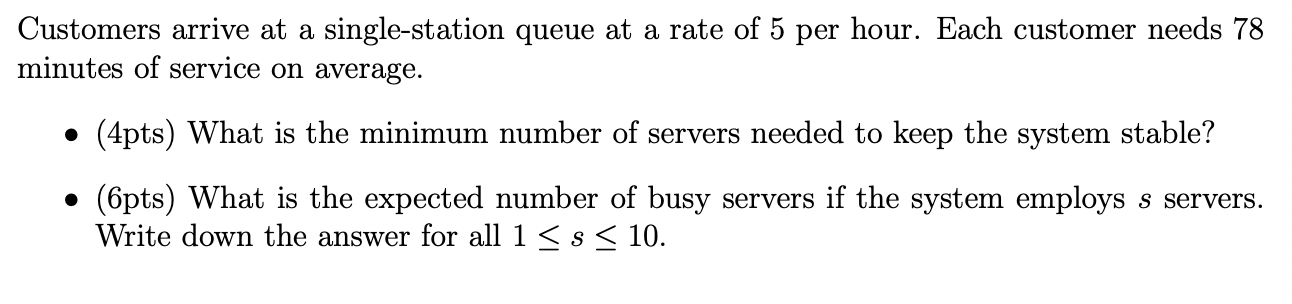  Customers arrive at a single-station queue at a rate of 5
