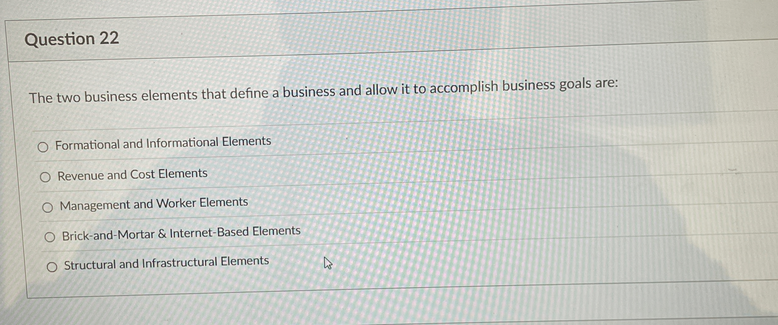  Question 22 The two business elements that define a business all