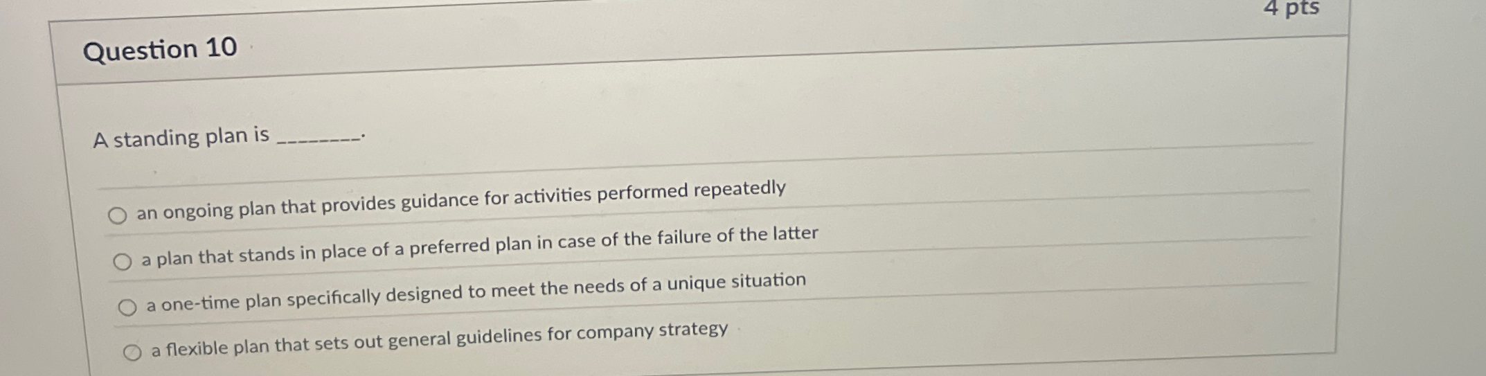  Question 10 A standing plan is an ongoing plan that provides
