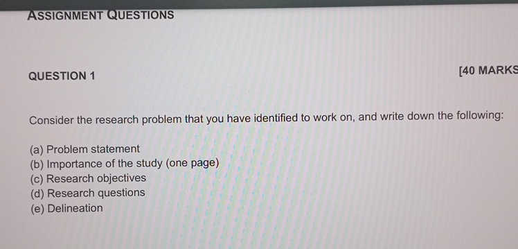  ASSIGNMENT QUESTIONS QUESTION 1 [40 MARKS Consider the research problem that