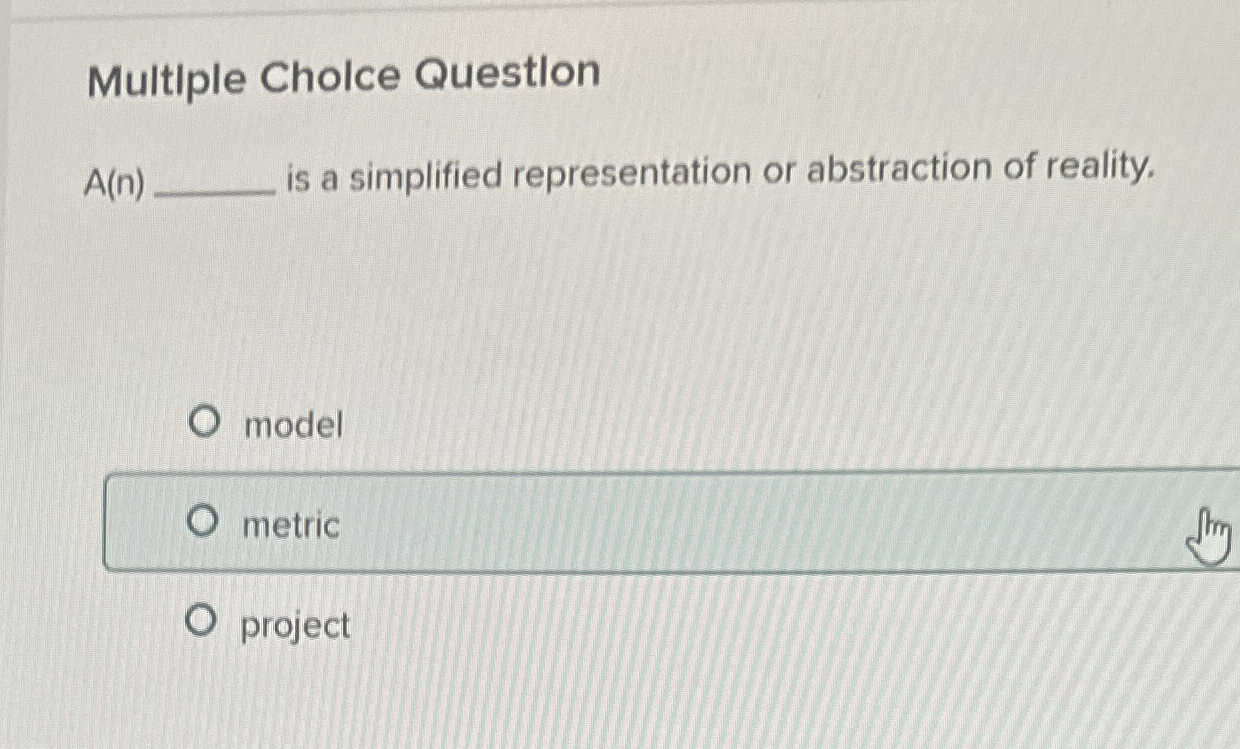  Multiple Cholce Question A(n) is a simplified representation or abstraction of