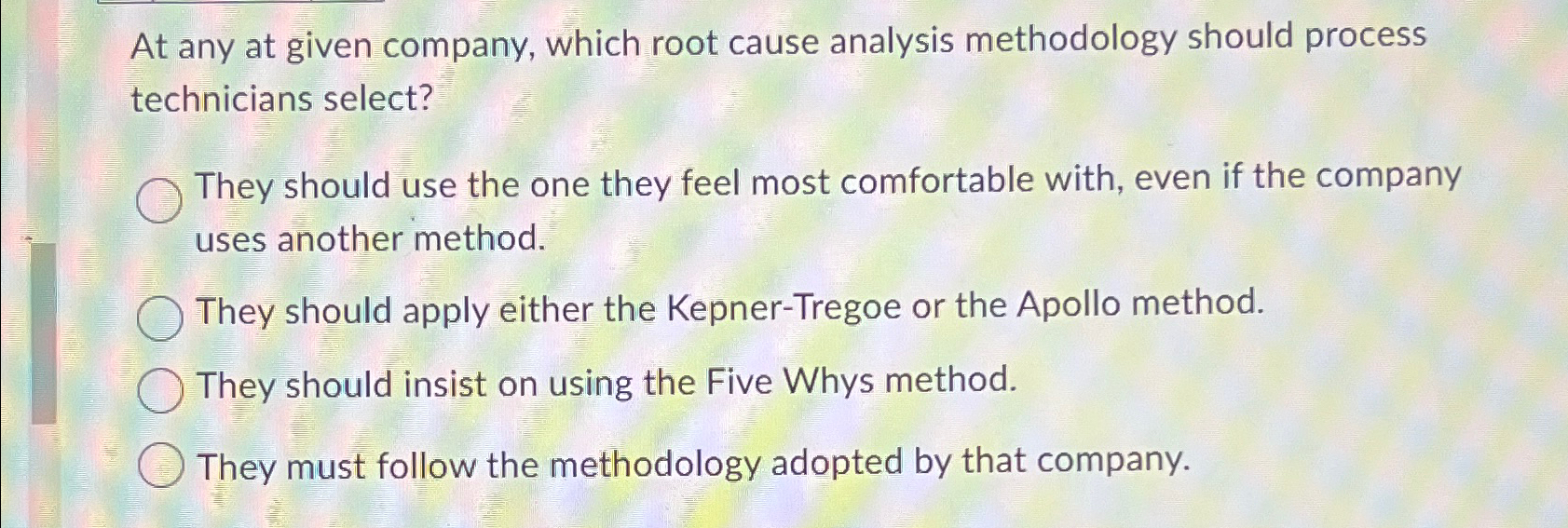  At any at given company, which root cause analysis methodology should