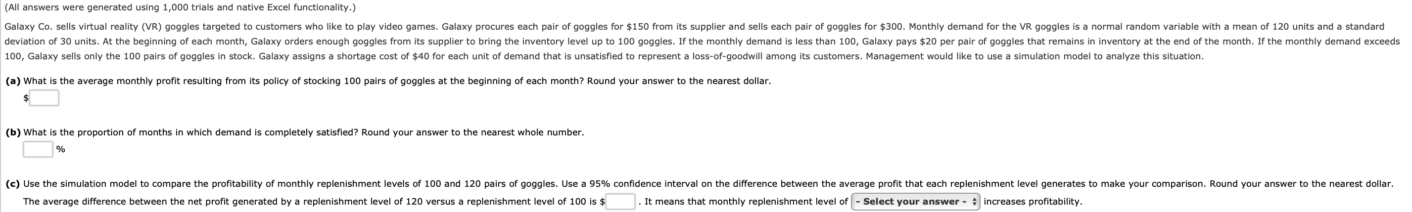  (All answers were generated using 1,000 trials and native Excel functionality.)100,