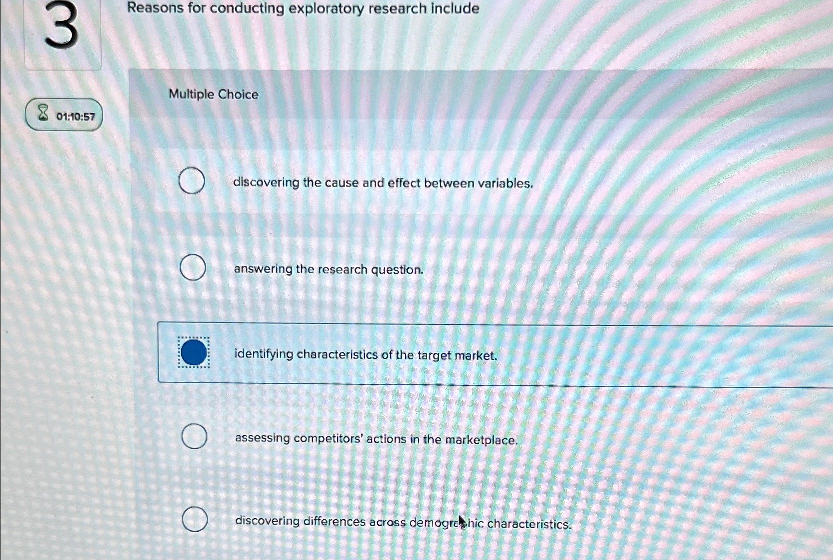 Reasons for conducting exploratory research include Multiple Choice 01:10:57 discovering the