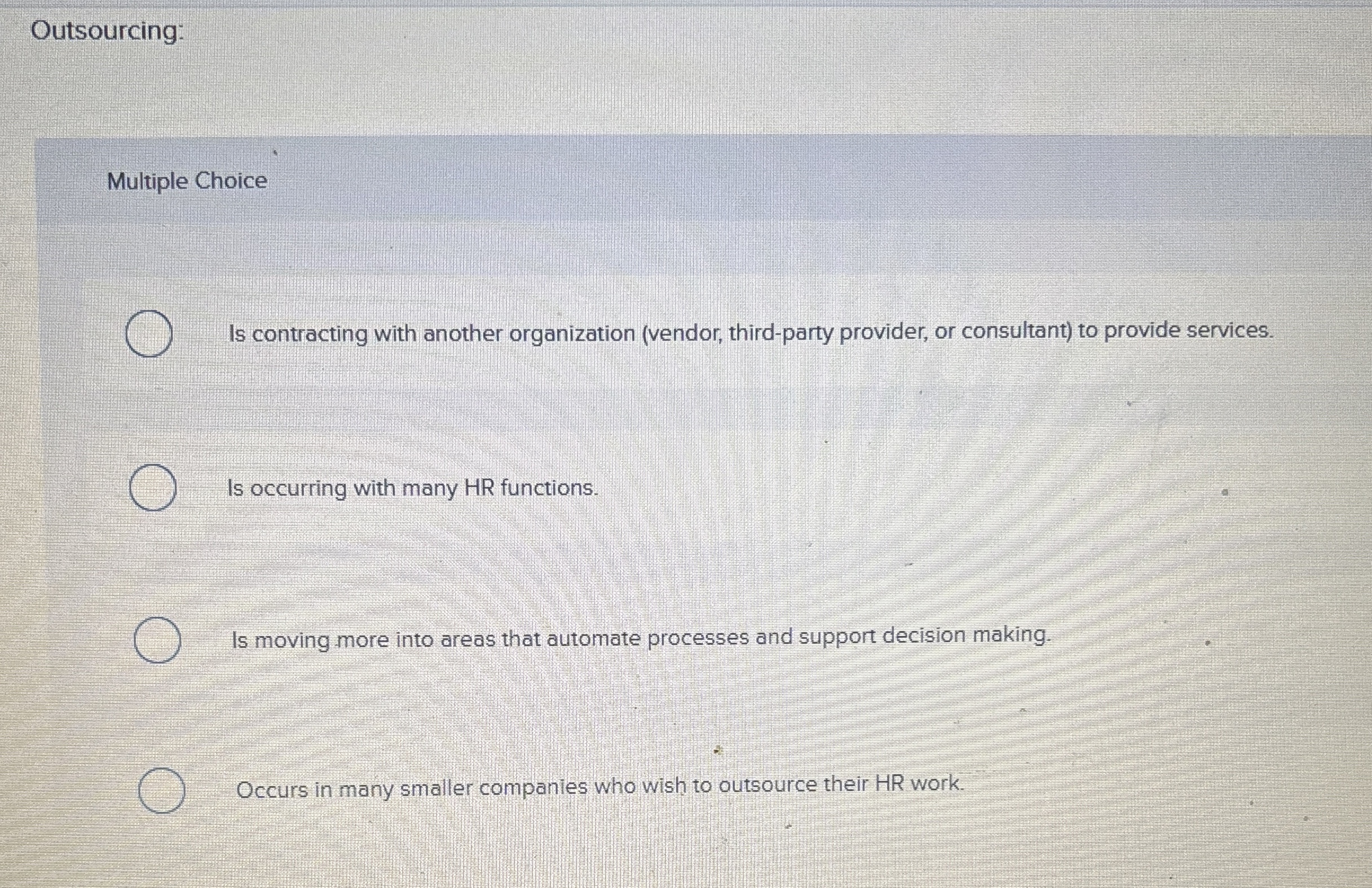  Outsourcing: Is contracting with another organization (vendor, third-party provider, or consultant)