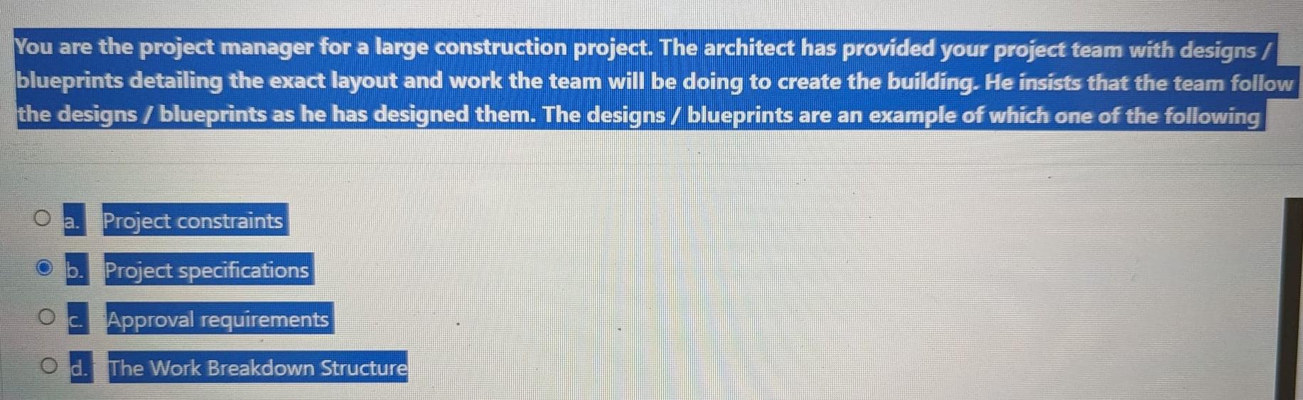  You are the project manager for a large construction project. The