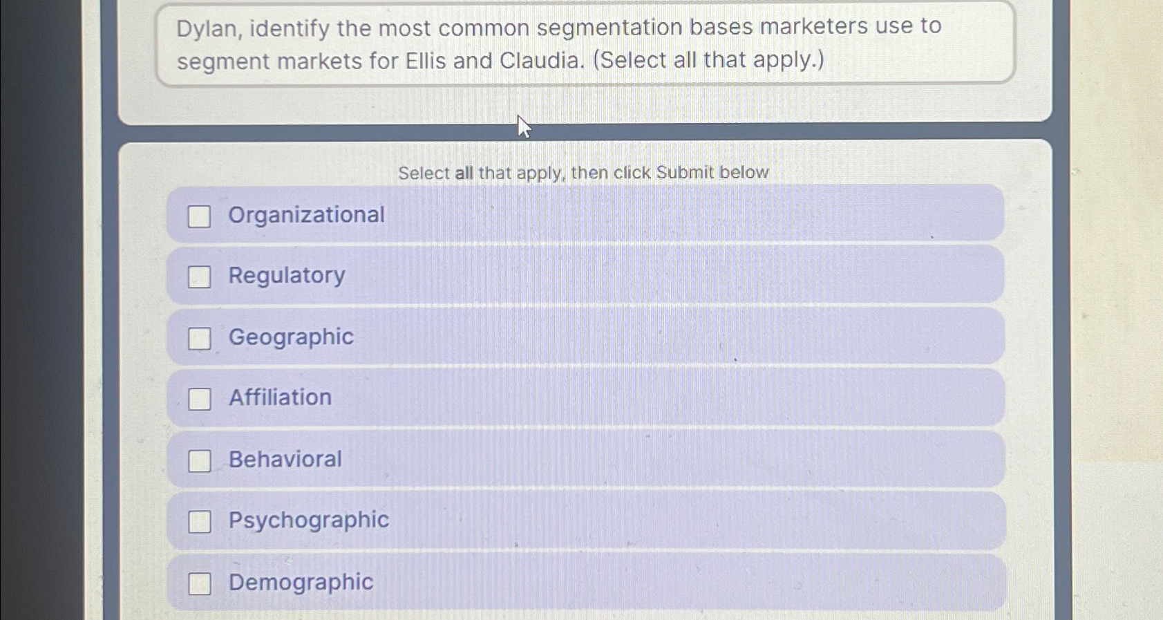  Dylan, identify the most common segmentation bases marketers use to segment