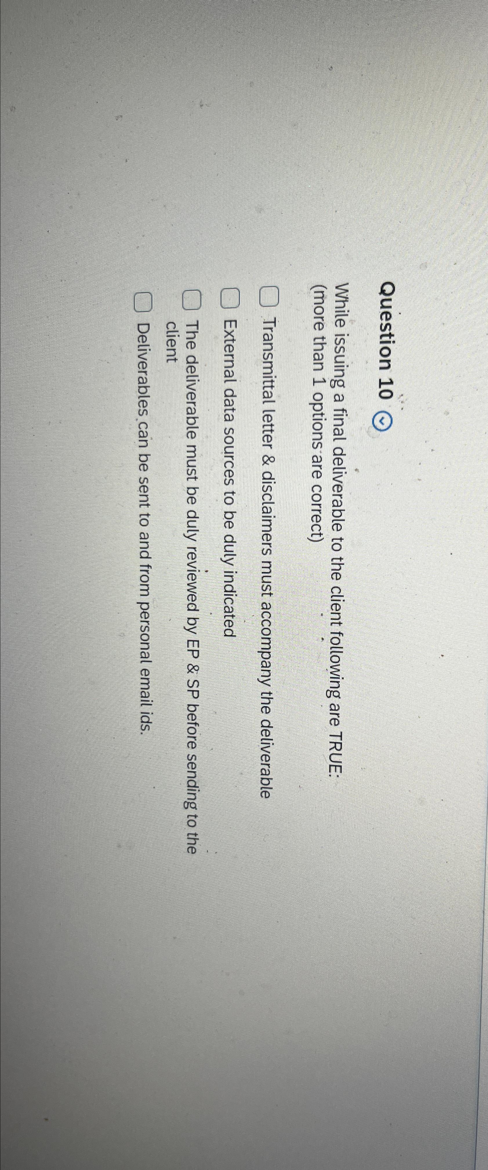  Question 10 While issuing a final deliverable to the client following