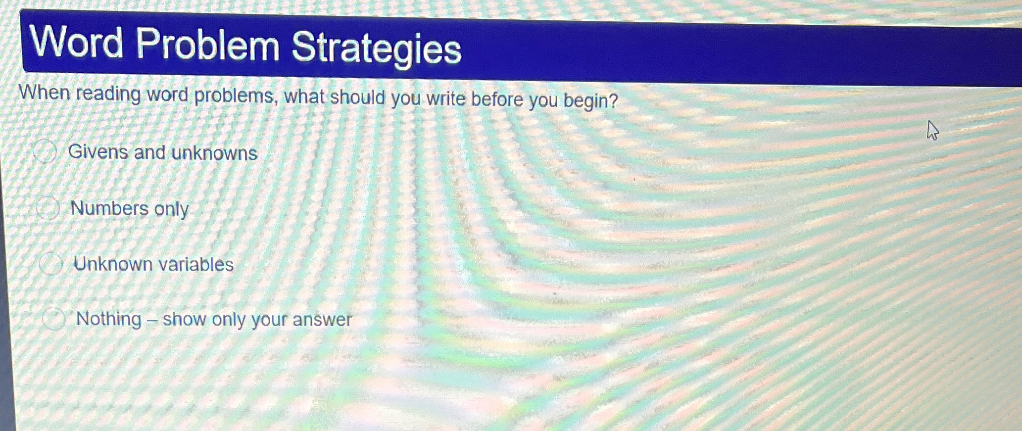  Word Problem Strategies When reading word problems, what should you write