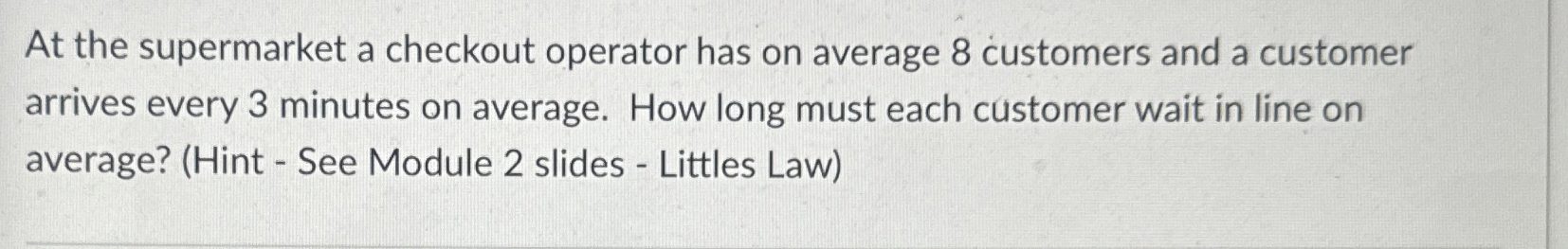  At the supermarket a checkout operator has on average 8 customers