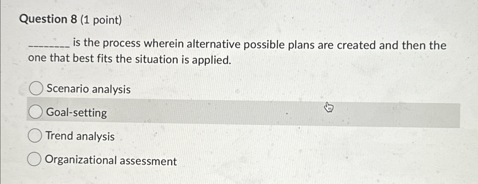  Question 8(1 point) is the process wherein alternative possible plans are