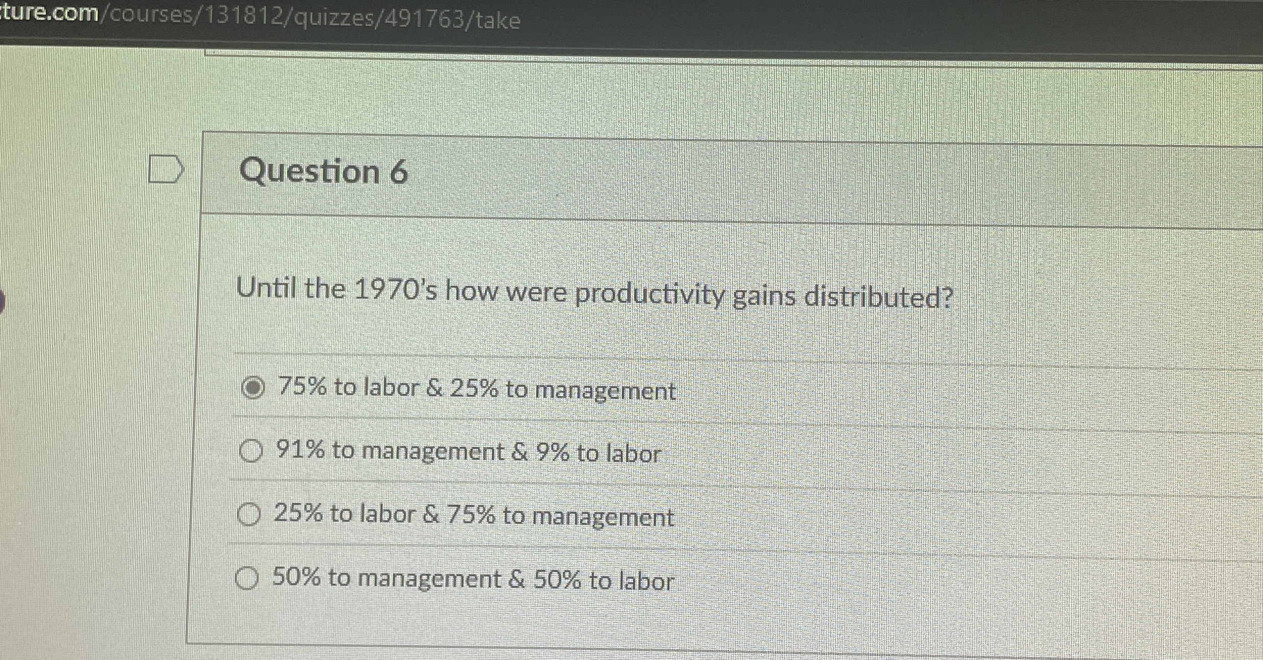  Question 6 Until the 1970's how were productivity gains distributed? 75%
